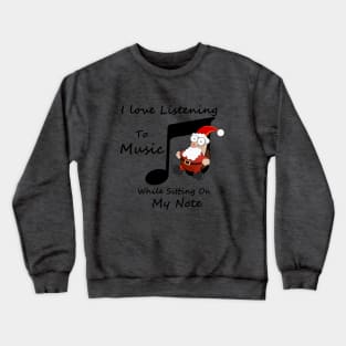 Santa Claus Sitting On a Note - Love Listening To Music Crewneck Sweatshirt